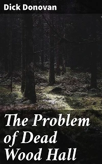 The Problem of Dead Wood Hall: Unraveling the Secrets of Dead Wood Hall