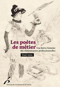 Les poètes de métier: Une brève histoire des métromanies professionnelles