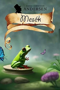 Andersen mesék: Válogatás Hans Christian Andersen meséiből