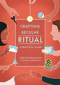 Crafting Secular Ritual: A Practical Guide