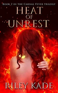 Heat of Unrest: The Carnal Fever Trilogy, #2