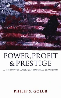 Power, Profit And Prestige: A History Of American Imperial Expansion