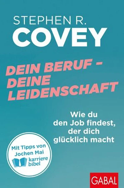 Dein Beruf – Deine Leidenschaft: Wie du den Job findest, der dich glücklich macht | Mit Tipps von Jochen Mai (karrierebibel)