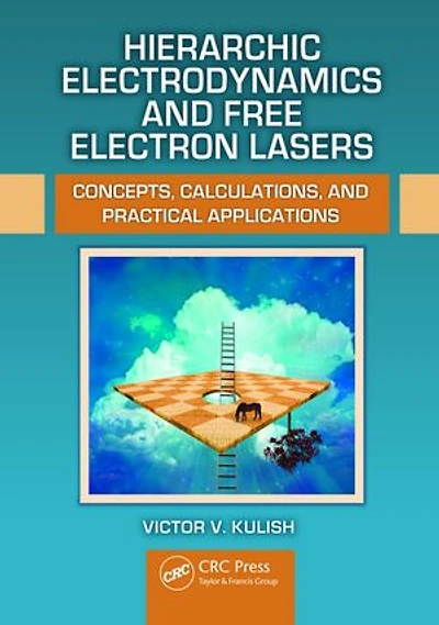Hierarchic Electrodynamics And Free Electron Lasers: Concepts, Calculations, Practical Applications