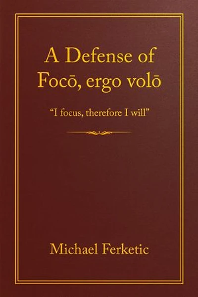 A Defense of Focō, Ergo Volō: I Focus, Therefore I Will