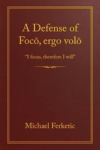 A Defense of Focō, Ergo Volō: I Focus, Therefore I Will