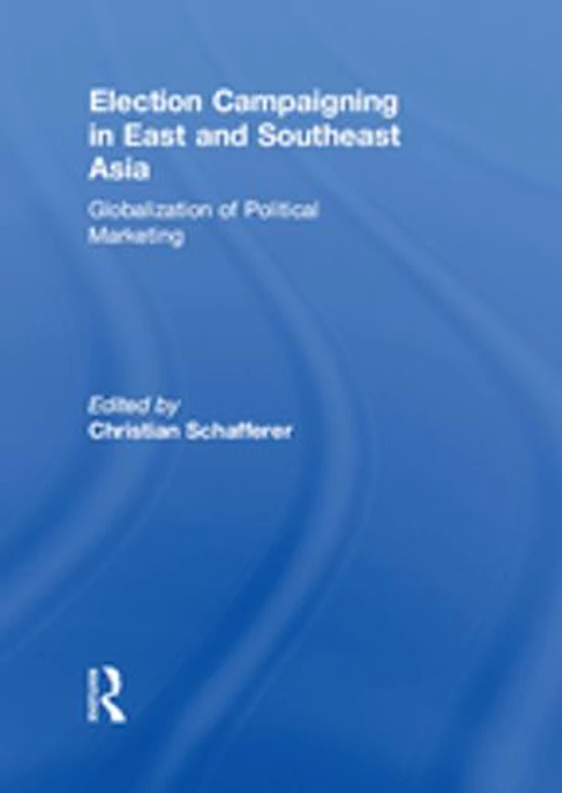 Election Campaigning East and Southeast Asia: Globalization of Political Marketing