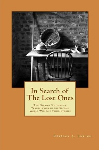 In Search of the Lost Ones: German Soldiers of Transylvania in the Second World War and Their Stories