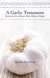 a Garlic Testament: Seasons on Small New Mexico Farm