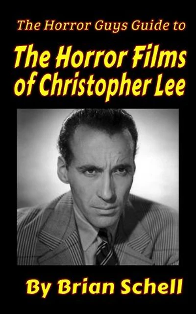 The Horror Guys Guide to the Horror Films of Christopher Lee: HorrorGuys.com Guides, #11