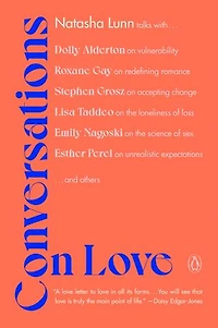 Conversations on Love: Lovers, Strangers, Parents, Friends, Endings, Beginnings