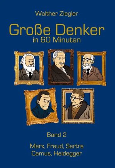 Große Denker in 60 Minuten - Band 2: Marx, Freud, Sartre, Camus, Heidegger