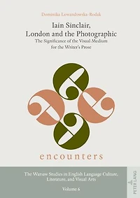 Iain Sinclair, London and the Photographic: Significance of Visual Medium for Writer's Prose