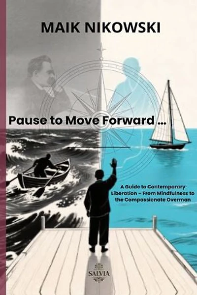 Pause to Move Forward: A Guide to Contemporary Liberation – From Mindfulness to the Compassionate Overman