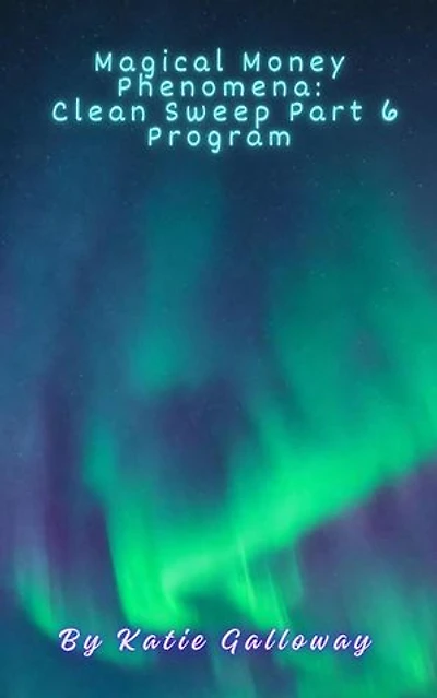 Magical Money Phenomena: Clean Sweep Part 6 Program: Clean Sweep Series, #6