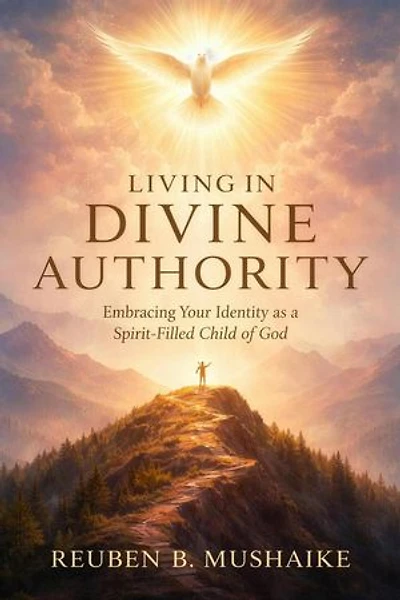 Living In Divine Authority: Embracing Your Identity as a Spirit-Filled Child of God: The Trinity Trilogy