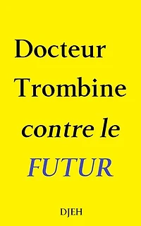 Docteur Trombine Contre Le Futur