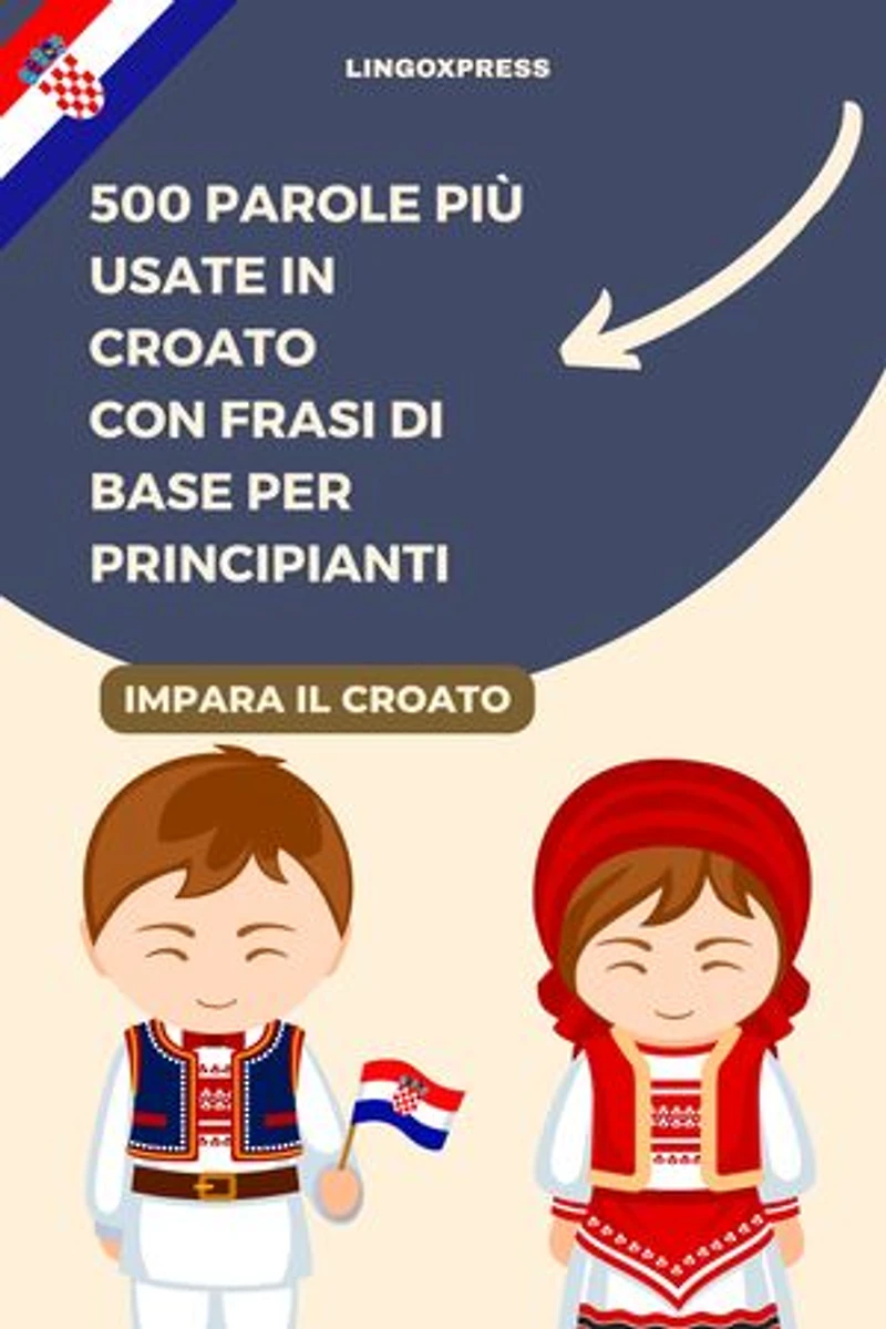 500 Parole più Usate in Croato con Frasi di Base per Principianti