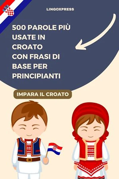 500 Parole più Usate in Croato con Frasi di Base per Principianti