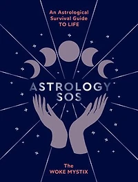 Astrology Sos: An Astrological Survival Guide To Life