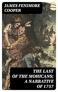 The Last of the Mohicans; A narrative of 1757