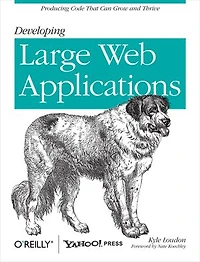 Developing Large Web Applications: Producing Code That Can Grow And Thrive