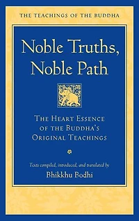 Noble Truths, Path: the Heart Essence of Buddha's Original Teachings