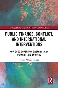 Public Finance, Conflict, and International Interventions: How Good Governance Reforms Can Weaken State-building