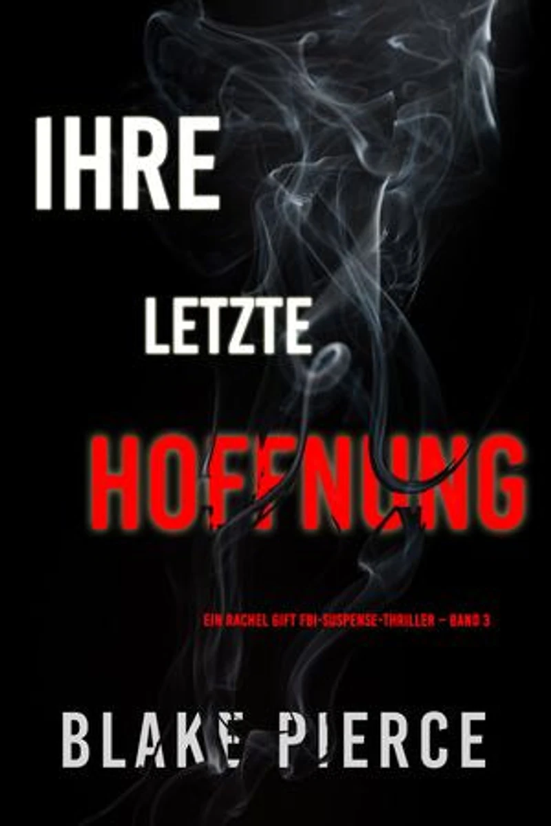 Ihre letzte Hoffnung (Ein Rachel Gift FBI-Suspense-Thriller Band 3)