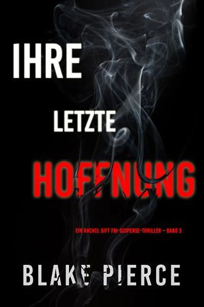 Ihre letzte Hoffnung (Ein Rachel Gift FBI-Suspense-Thriller Band 3)