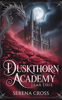 Duskthorn Academy: Jaar 3 (Een Donkere Pikante Reverse Harem Romance): Boek 3