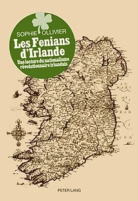 Les Fenians d'Irlande: Une lecture du nationalisme révolutionnaire irlandais