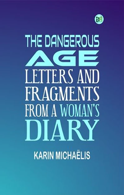The Dangerous Age: Letters and Fragments from a Woman's Diary