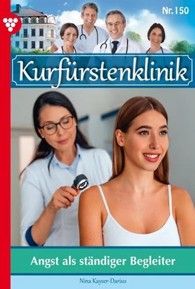 Angst als ständiger Begleiter: Kurfürstenklinik 150 – Arztroman