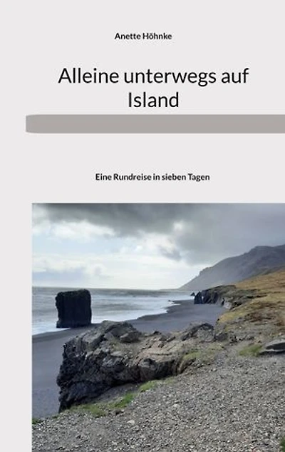 Alleine unterwegs auf Island: Eine Rundreise in sieben Tagen