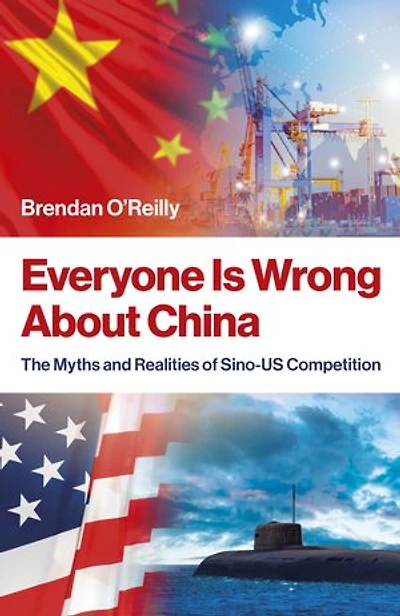 Everyone Is Wrong About China: The Myths and Realities of Sino-US Competition