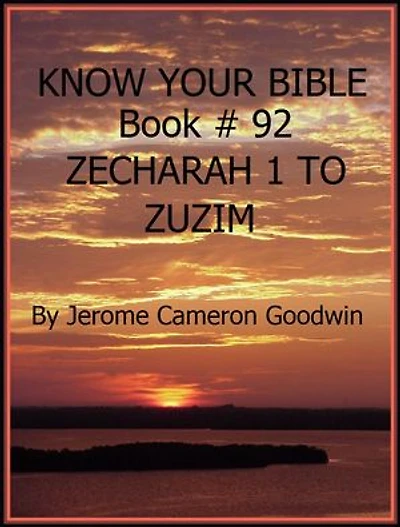 ZECHARAH 1 TO ZUZIM - Book 92 - Know Your Bible: A Comprehensive and Factual Bible Encyclopedia