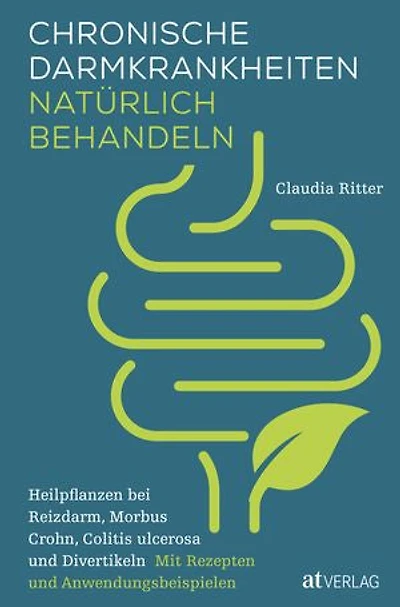 Chronische Darmkrankheiten natürlich behandeln: Heilpflanzen bei Reizdarm, Morbus Crohn, Colitis ulcerosa und Divertikeln. Mit Rezepten und Anwendungsbeispielen