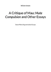 A Critique of Mau: Mute Compulsion and Other Essays: Seven More Argumentative Essays
