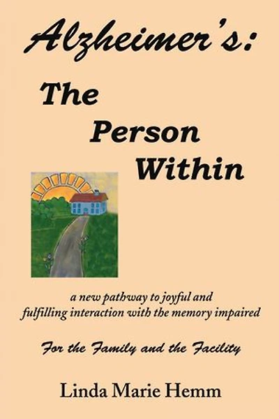 Alzheimer's: The Person Within: a new pathway to joyful and fulfilling interaction with the memory impaired