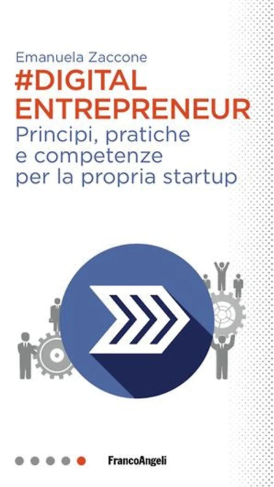 Digital Entrepreneur.: Principi, pratiche e competenze per la propria startup