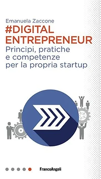 Digital Entrepreneur.: Principi, pratiche e competenze per la propria startup