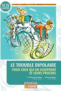 Le trouble bipolaire: Pour ceux qui souffrent et leurs proches