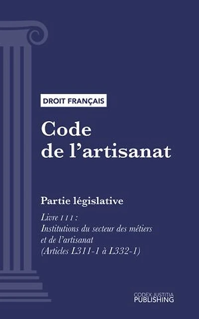 Code de l'artisanat: Partie législative - Livre III : Institutions du secteur des métiers et de l'artisanat (droit français)