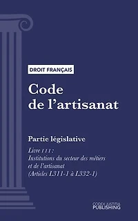 Code de l'artisanat: Partie législative - Livre III : Institutions du secteur des métiers et de l'artisanat (droit français)