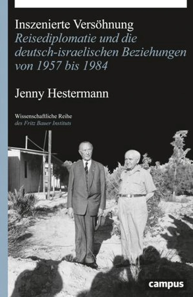 Inszenierte Versöhnung: Reisediplomatie und die deutsch-israelischen Beziehungen von 1957 bis 1984