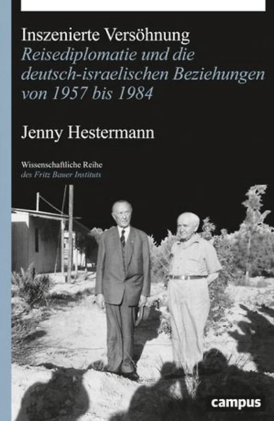 Inszenierte Versöhnung: Reisediplomatie und die deutsch-israelischen Beziehungen von 1957 bis 1984