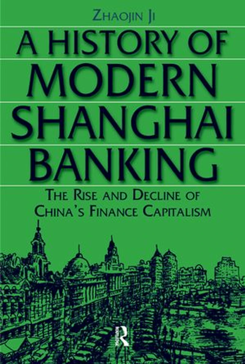 A History of Modern Shanghai Banking: The Rise and Decline China's Financial Capitalism