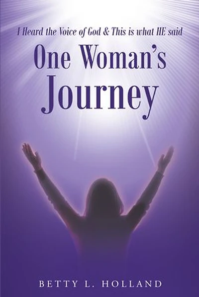 I Heard the Voice of God & This is what HE said: One Woman's Journey