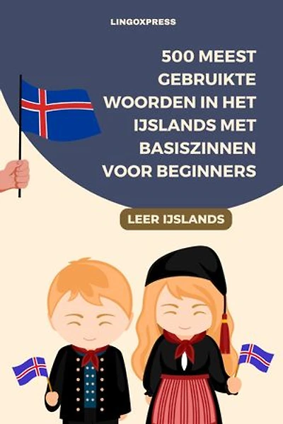 500 Meest Gebruikte Woorden in het IJslands Met Basiszinnen voor Beginners